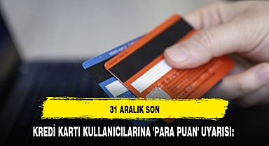 KREDİ KARTI KULLANICILARINA 'PARA PUAN' UYARISI: