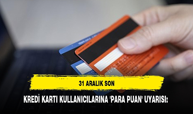 KREDİ KARTI KULLANICILARINA 'PARA PUAN' UYARISI: