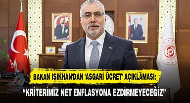 “KRİTERİMİZ NET ENFLASYONA EZDİRMEYECEĞİZ”