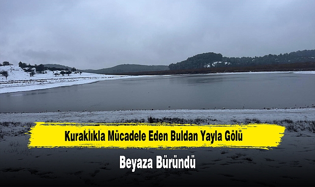 Kuraklıkla Mücadele Eden Buldan Yayla Gölü Beyaza Büründü