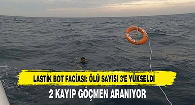 LASTİK BOT FACİASI: ÖLÜ SAYISI 3'E YÜKSELDİ 2 KAYIP GÖÇMEN ARANIYOR