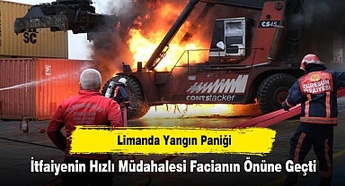 Limanda Yangın Paniği! İtfaiyenin Hızlı Müdahalesi Facianın Önüne Geçti