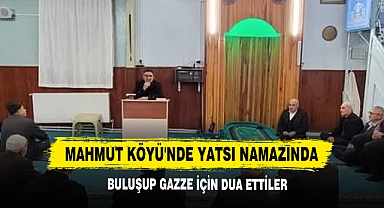 Mahmut Köyü'nde Yatsı Namazında Buluşup Gazze İçin Dua Ettiler
