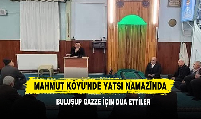 Mahmut Köyü'nde Yatsı Namazında Buluşup Gazze İçin Dua Ettiler