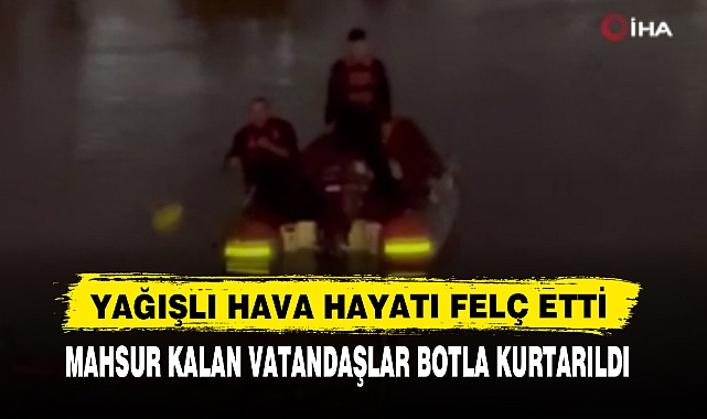 MAHSUR KALAN VATANDAŞLAR BOTLA KURTARILDI