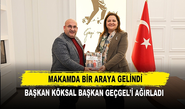 Makamda Bir Araya Gelindi Başkan Köksal Başkan Geçgel’i Ağırladı