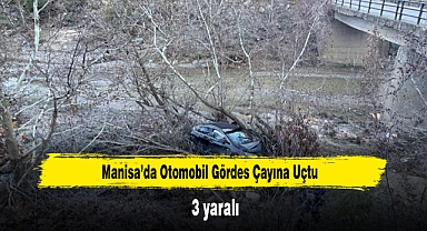 Manisa’da otomobil Gördes Çayına uçtu: 3 yaralı