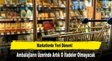 Marketlerde Yeni Dönem! Ambalajların Üzerinde Artık O İfadeler Olmayacak