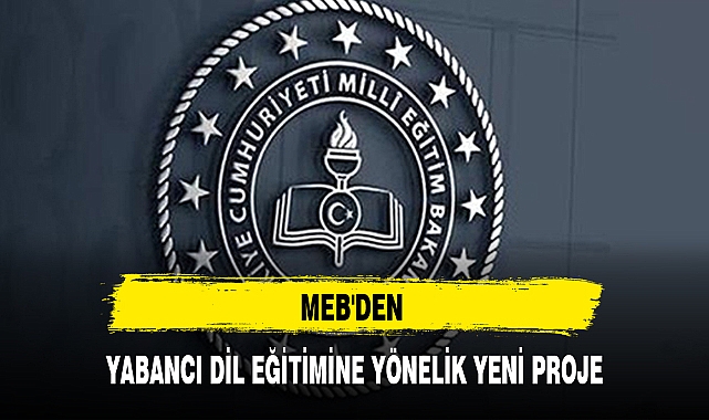 MEB'DEN YABANCI DİL EĞİTİMİNE YÖNELİK YENİ PROJE