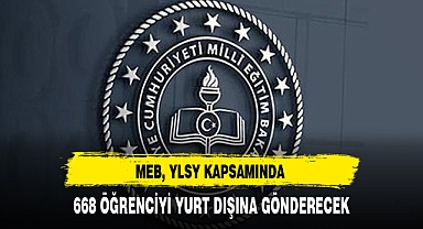 MEB, YLSY KAPSAMINDA 668 ÖĞRENCİYİ YURT DIŞINA GÖNDERECEK