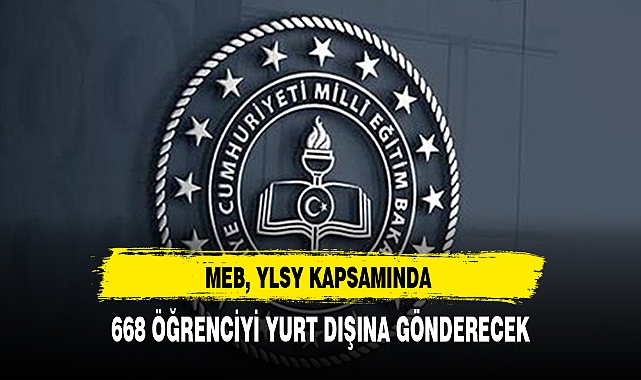 MEB, YLSY KAPSAMINDA 668 ÖĞRENCİYİ YURT DIŞINA GÖNDERECEK