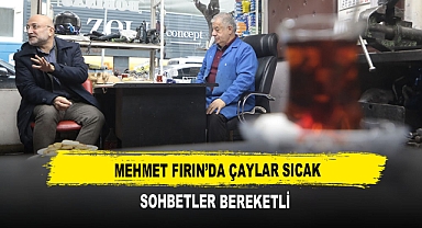 Mehmet Fırın’da Çaylar Sıcak Sohbetler Bereketli