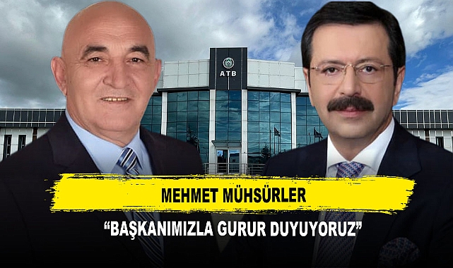 Mehmet Mühsürler "Başkanımızla Gurur Duyuyoruz"