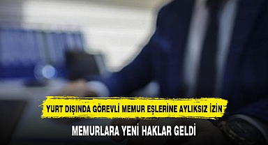 MEMURLARA YENİ HAKLAR GELDİ
