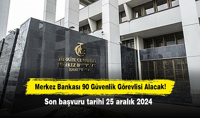 Merkez Bankası 90 Güvenlik Görevlisi Alacak!