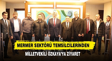 Mermer Sektörü Temsilcilerinden Milletvekili Özkaya’ya Ziyaret