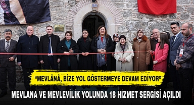 MEVLANA VE MEVLEVİLİK YOLUNDA 18 HİZMET SERGİSİ AÇILDI