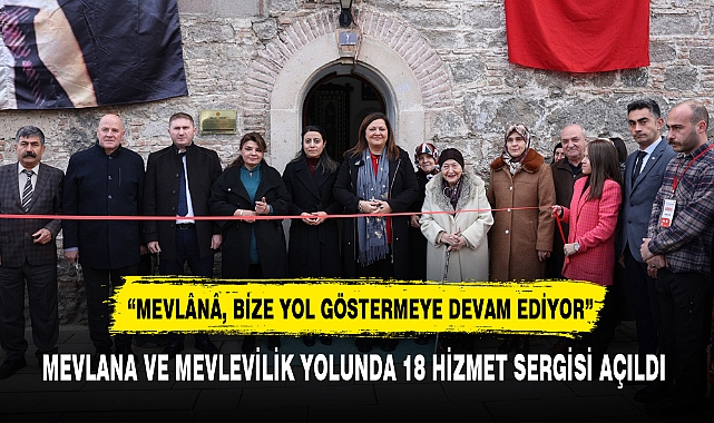 MEVLANA VE MEVLEVİLİK YOLUNDA 18 HİZMET SERGİSİ AÇILDI