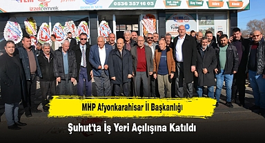 MHP Afyonkarahisar İl Başkanlığı, Şuhut'ta İş Yeri Açılışına Katıldı