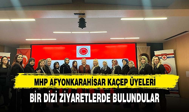 MHP AFYONKARAHİSAR KAÇEP ÜYELERİ BİR DİZİ ZİYARETLERDE BULUNDULAR