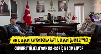 MHP İl Başkanı Kahveci’den AK Parti İl Başkanı Şahin’e Ziyaret