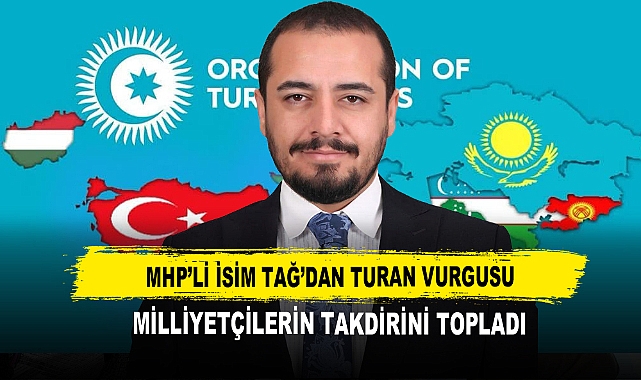 MHP’li İsim Tağ’dan Turan Vurgusu Milliyetçilerin Takdirini Topladı