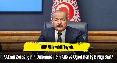 MHP Milletvekili Taytak, “Akran Zorbalığının Önlenmesi İçin Aile ve Öğretmen İş Birliği Şart”