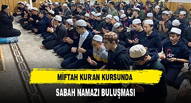 MİFTAH KUR'AN KURSUNDA SABAH NAMAZI BULUŞMASI