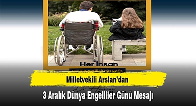 Milletvekili Arslan’dan 3 Aralık Dünya Engelliler Günü Mesajı
