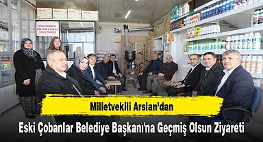 Milletvekili Arslan'dan, Eski Çobanlar Belediye Başkanı'na Geçmiş Olsun Ziyareti