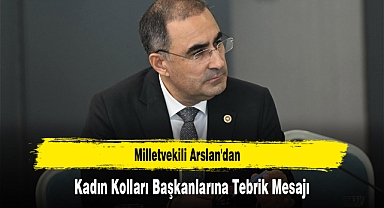 Milletvekili Arslan'dan Kadın Kolları Başkanlarına Tebrik Mesajı