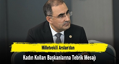 Milletvekili Arslan'dan Kadın Kolları Başkanlarına Tebrik Mesajı