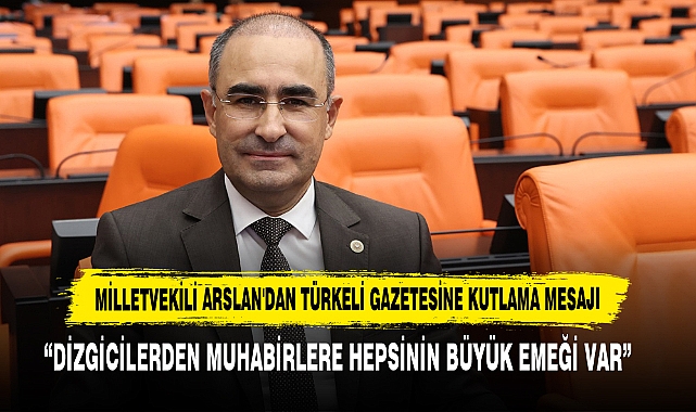 Milletvekili Arslan'dan Türkeli Gazetesine Kutlama Mesajı