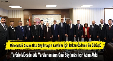 Milletvekili Arslan Gazi Sayılmayan Yaralılar İçin Bakan Özdemir ile Görüştü