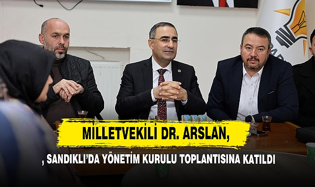 Milletvekili Arslan, Sandıklı’da Yönetim Kurulu Toplantısına Katıldı
