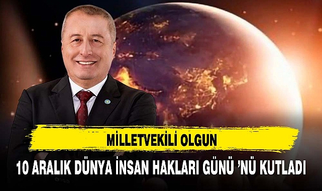 MİLLETVEKİLİ OLGUN 10 ARALIK DÜNYA İNSAN HAKLARI GÜNÜ ’NÜ KUTLADI