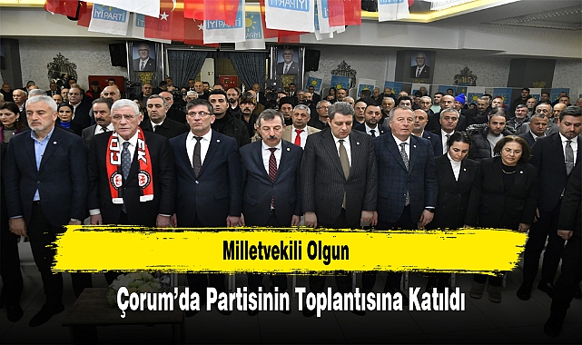 Milletvekili Olgun, Çorum'da Partisinin Toplantısına Katıldı