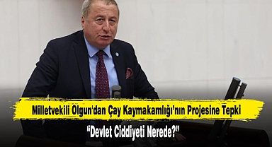 Milletvekili Olgun'dan Çay Kaymakamlığı’na, “Devlet Ciddiyeti Nerede?”