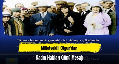 Milletvekili Olgun'dan Kadın Hakları Günü Mesajı