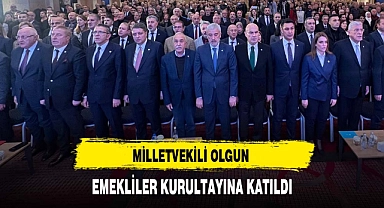 MİLLETVEKİLİ OLGUN EMEKLİLER KURULTAYINA KATILDI