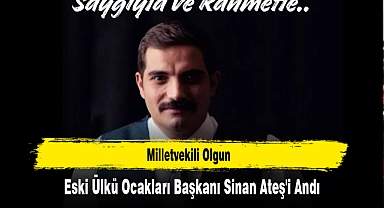 Milletvekili Olgun, Eski Ülkü Ocakları Başkanı Sinan Ateş'i Andı