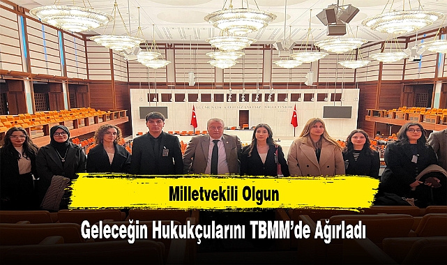 Milletvekili Olgun, Geleceğin Hukukçularını TBMM’de Ağırladı