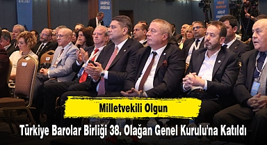 Milletvekili Olgun, Türkiye Barolar Birliği 38. Olağan Genel Kurulu'na Katıldı