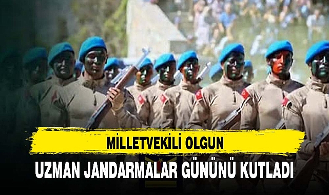 MİLLETVEKİLİ OLGUN UZMAN JANDARMALAR GÜNÜNÜ KUTLADI