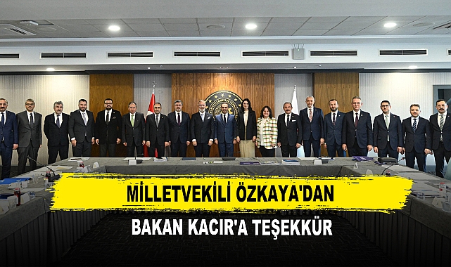 Milletvekili Özkaya'dan Bakan Kacır'a Teşekkür