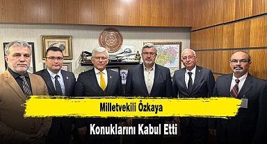Milletvekili Özkaya, Konuklarını Kabul Etti