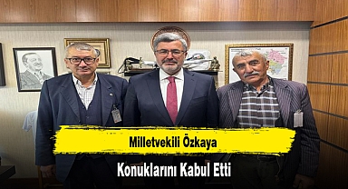 Milletvekili Özkaya Konuklarını Kabul Etti