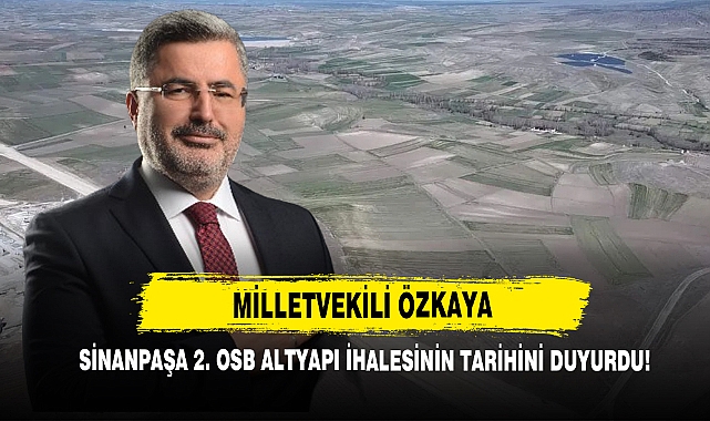 Milletvekili Özkaya Sinanpaşa 2. OSB Altyapı İhalesinin Tarihini Duyurdu!    