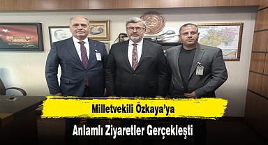 Milletvekili Özkaya'ya Anlamlı Ziyaretler Gerçekleşti