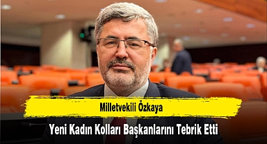 Milletvekili Özkaya, Yeni Kadın Kolları Başkanlarını Tebrik Etti